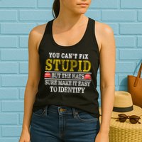 You Can't Fix Stupid But The Hats Sure Make It Easy To Identify Funny Womens Tank Top