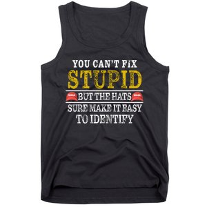 You Can't Fix Stupid But The Hats Sure Make It Easy To Identify Funny Tank Top