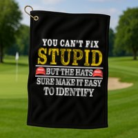 You Can't Fix Stupid But The Hats Sure Make It Easy To Identify Funny Golf Towel