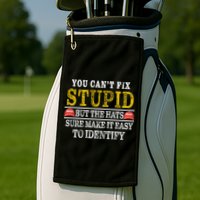 You Can't Fix Stupid But The Hats Sure Make It Easy To Identify Funny Golf Towel