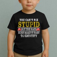 You Can't Fix Stupid But The Hats Sure Make It Easy To Identify Funny Toddler T-Shirt