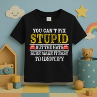 You Can't Fix Stupid But The Hats Sure Make It Easy To Identify Funny Toddler T-Shirt