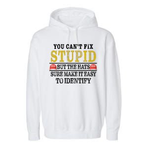 You Can't Fix Stupid But The Hats Sure Make It Easy To Identify Funny Garment-Dyed Fleece Hoodie