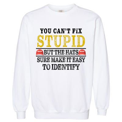 You Can't Fix Stupid But The Hats Sure Make It Easy To Identify Funny Garment-Dyed Sweatshirt