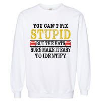 You Can't Fix Stupid But The Hats Sure Make It Easy To Identify Funny Garment-Dyed Sweatshirt
