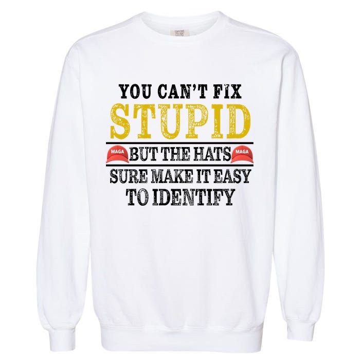 You Can't Fix Stupid But The Hats Sure Make It Easy To Identify Funny Garment-Dyed Sweatshirt