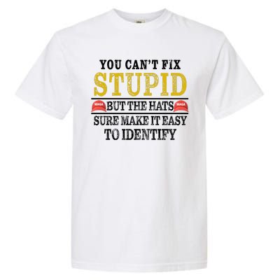 You Can't Fix Stupid But The Hats Sure Make It Easy To Identify Funny Garment-Dyed Heavyweight T-Shirt