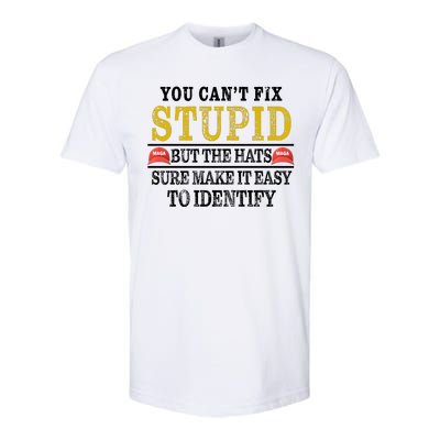 You Can't Fix Stupid But The Hats Sure Make It Easy To Identify Funny Softstyle® CVC T-Shirt