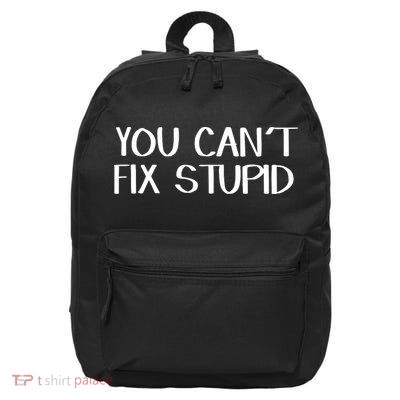 You Cant Fix Stupid 16 in Basic Backpack
