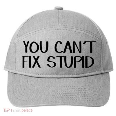 You Cant Fix Stupid 7-Panel Snapback Hat