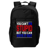 You Can't Fix Stupid But You Can Vote It Out Daily Commute Backpack