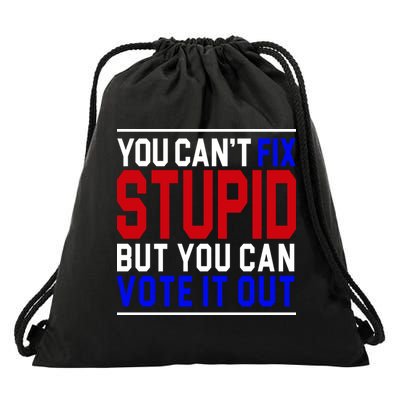 You Can't Fix Stupid But You Can Vote It Out Drawstring Bag