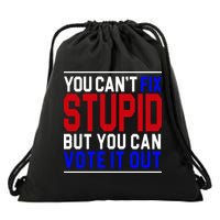 You Can't Fix Stupid But You Can Vote It Out Drawstring Bag
