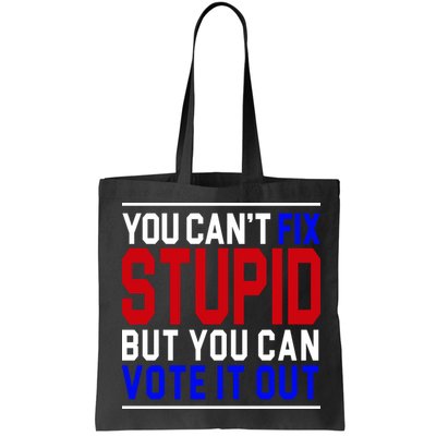 You Can't Fix Stupid But You Can Vote It Out Bag