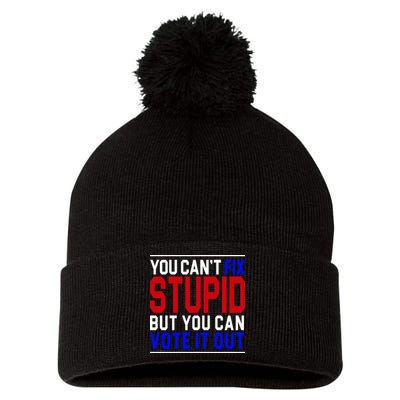 You Can't Fix Stupid But You Can Vote It Out Pom Pom 12in Knit Beanie