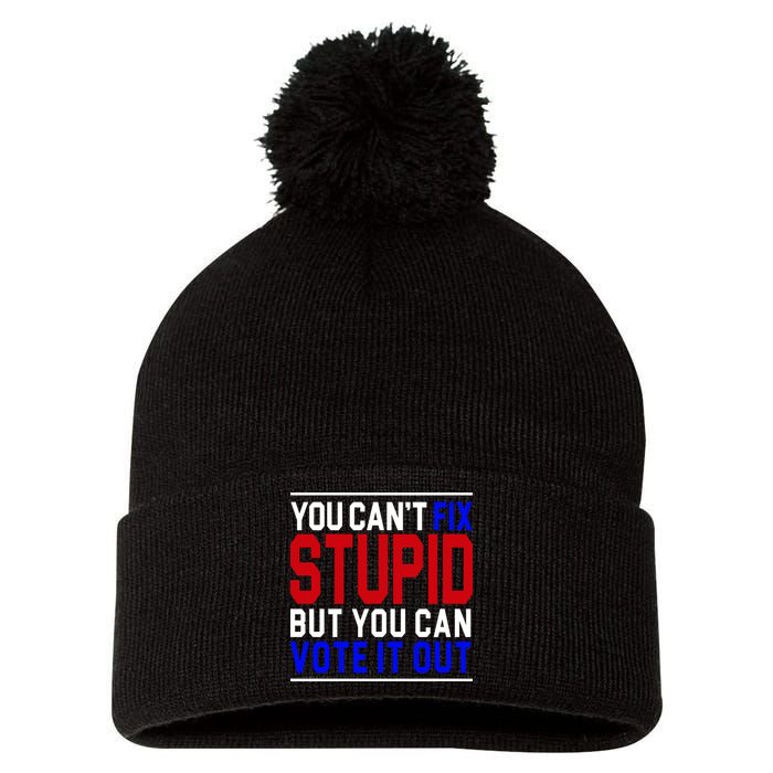 You Can't Fix Stupid But You Can Vote It Out Pom Pom 12in Knit Beanie