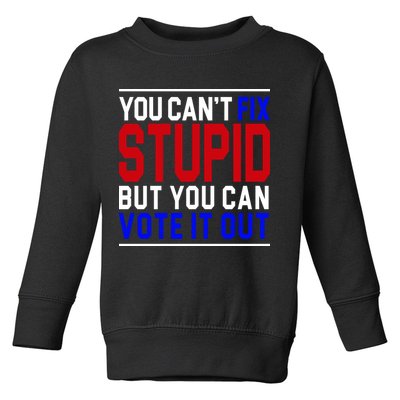 You Can't Fix Stupid But You Can Vote It Out Toddler Sweatshirt