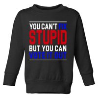You Can't Fix Stupid But You Can Vote It Out Toddler Sweatshirt