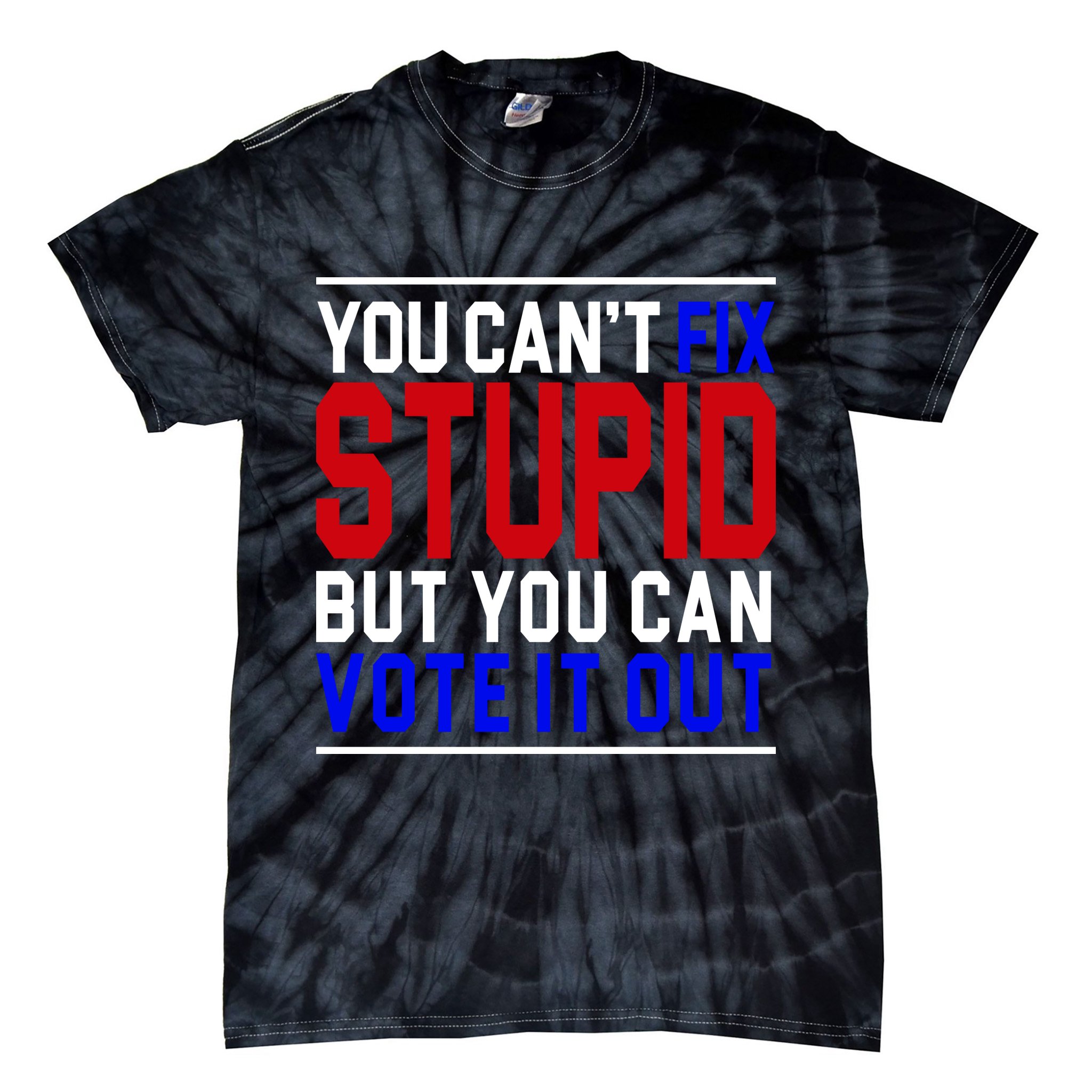 You Can't Fix Stupid But You Can Vote It Out Tie-Dye T-Shirt
