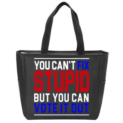 You Can't Fix Stupid But You Can Vote It Out Zip Tote Bag