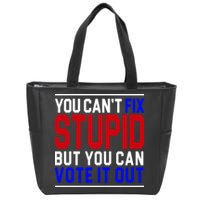 You Can't Fix Stupid But You Can Vote It Out Zip Tote Bag