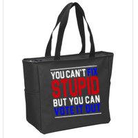 You Can't Fix Stupid But You Can Vote It Out Zip Tote Bag