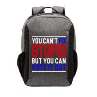 You Can't Fix Stupid But You Can Vote It Out Vector Backpack