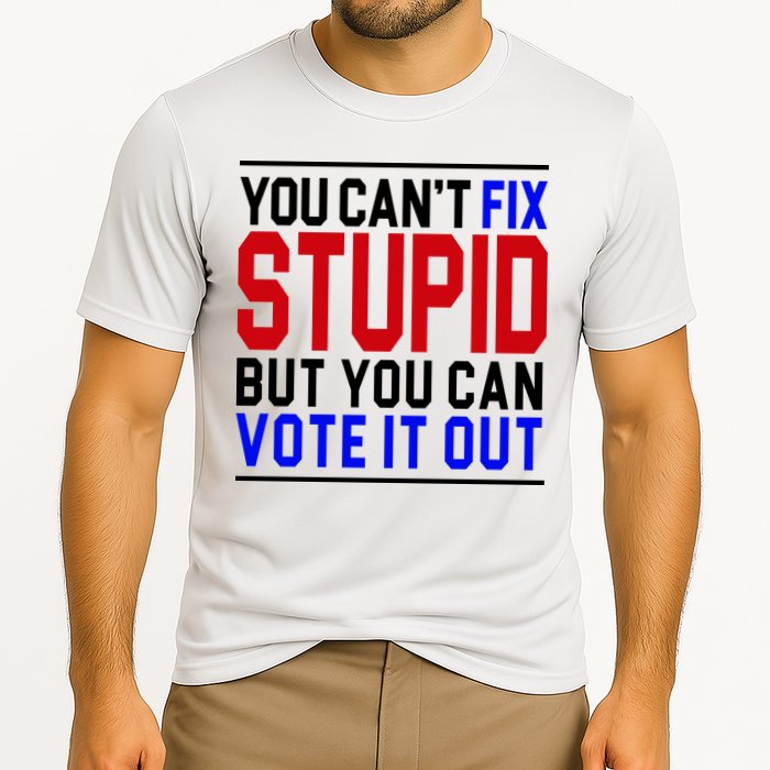 You Can't Fix Stupid But You Can Vote It Out Performance Shirt