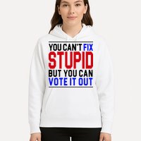 You Can't Fix Stupid But You Can Vote It Out Hoodie