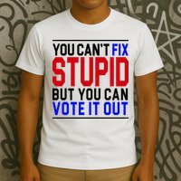 You Can't Fix Stupid But You Can Vote It Out T-Shirt