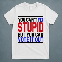 You Can't Fix Stupid But You Can Vote It Out T-Shirt