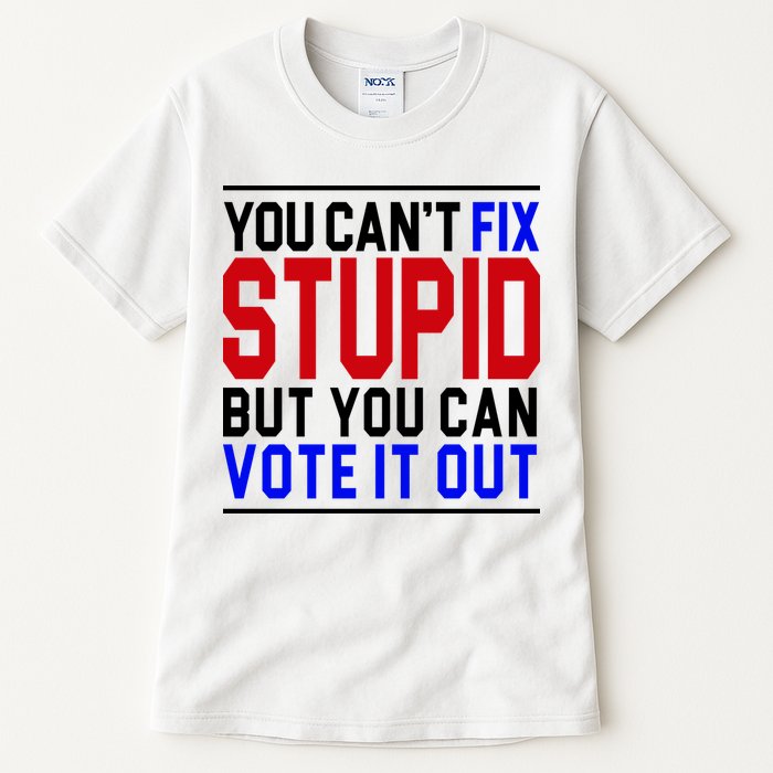 You Can't Fix Stupid But You Can Vote It Out Tall T-Shirt