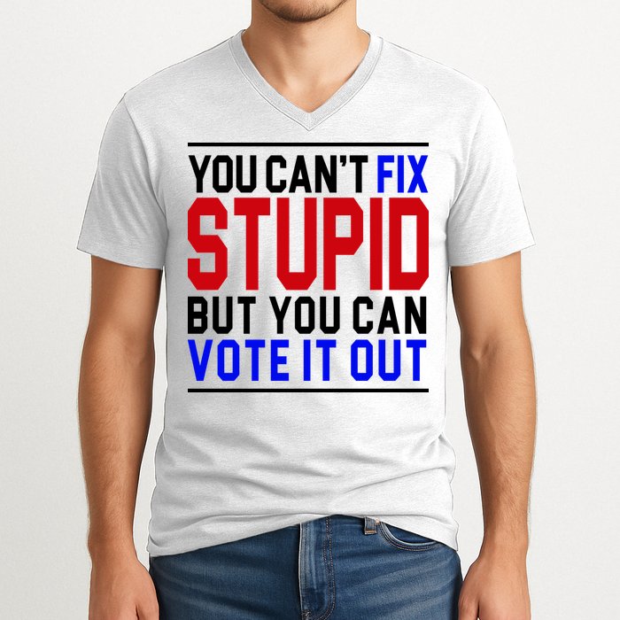 You Can't Fix Stupid But You Can Vote It Out V-Neck T-Shirt