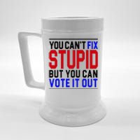 You Can't Fix Stupid But You Can Vote It Out Beer Stein