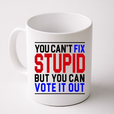 You Can't Fix Stupid But You Can Vote It Out Mug
