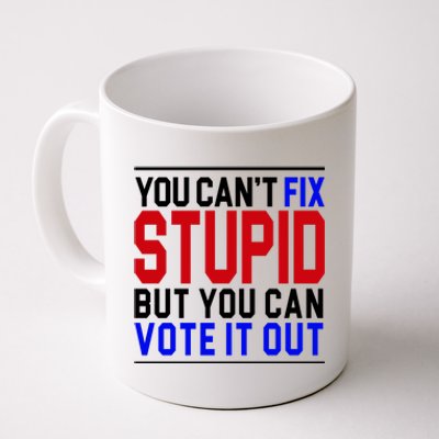 You Can't Fix Stupid But You Can Vote It Out Coffee Mug