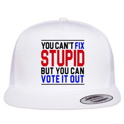 You Can't Fix Stupid But You Can Vote It Out Flatbill Hat