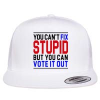 You Can't Fix Stupid But You Can Vote It Out Flatbill Hat