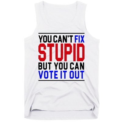 You Can't Fix Stupid But You Can Vote It Out Tank Top