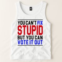 You Can't Fix Stupid But You Can Vote It Out Tank Top