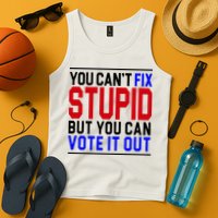 You Can't Fix Stupid But You Can Vote It Out Tank Top