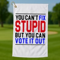 You Can't Fix Stupid But You Can Vote It Out Golf Towel
