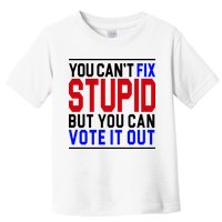 You Can't Fix Stupid But You Can Vote It Out Toddler T-Shirt