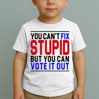 You Can't Fix Stupid But You Can Vote It Out Toddler T-Shirt