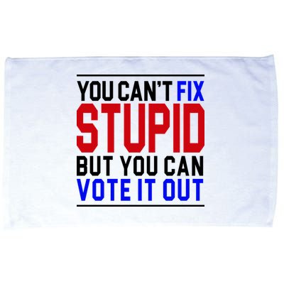You Can't Fix Stupid But You Can Vote It Out Microfiber Hand Towel