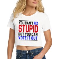 You Can't Fix Stupid But You Can Vote It Out Crop Top