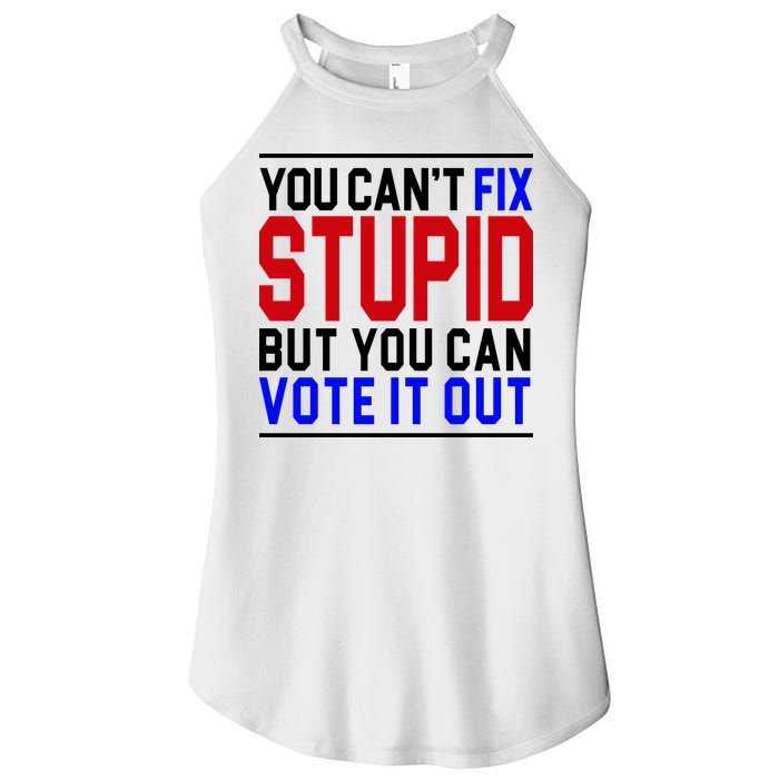 You Can't Fix Stupid But You Can Vote It Out Women's Perfect Tri Rocker Tank