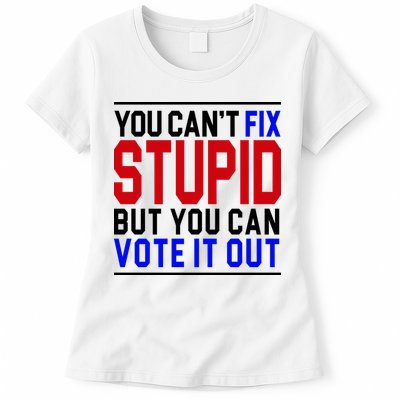 You Can't Fix Stupid But You Can Vote It Out Womens T-Shirt