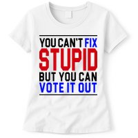 You Can't Fix Stupid But You Can Vote It Out Womens T-Shirt