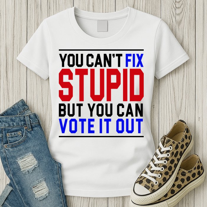 You Can't Fix Stupid But You Can Vote It Out Womens T-Shirt